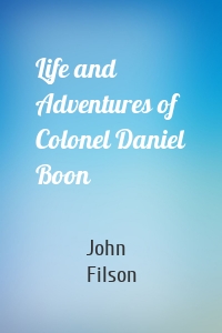 Life and Adventures of Colonel Daniel Boon