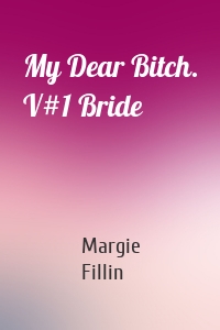 My Dear Bitch. V#1 Bride