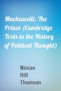 Machiavelli: The Prince (Cambridge Texts in the History of Political Thought)