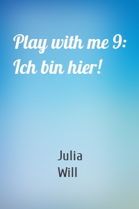 Play with me 9: Ich bin hier!