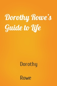 Dorothy Rowe’s Guide to Life