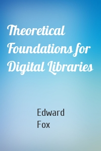 Theoretical Foundations for Digital Libraries