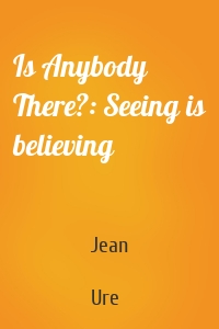 Is Anybody There?: Seeing is believing