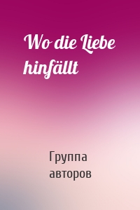 Wo die Liebe hinfällt