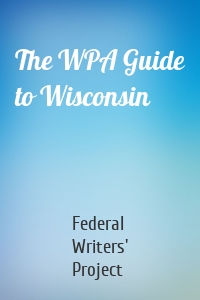 The WPA Guide to Wisconsin