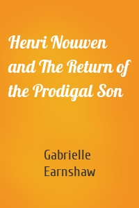 Henri Nouwen and The Return of the Prodigal Son