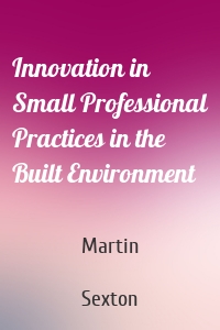 Innovation in Small Professional Practices in the Built Environment