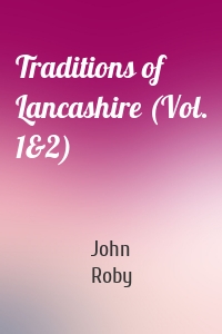 Traditions of Lancashire (Vol. 1&2)