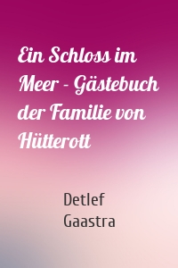 Ein Schloss im Meer - Gästebuch der Familie von Hütterott