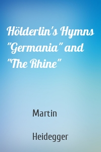 Hölderlin's Hymns "Germania" and "The Rhine"