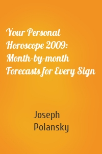 Your Personal Horoscope 2009: Month-by-month Forecasts for Every Sign