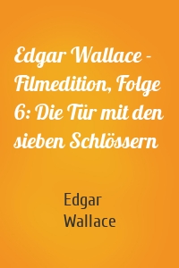 Edgar Wallace - Filmedition, Folge 6: Die Tür mit den sieben Schlössern