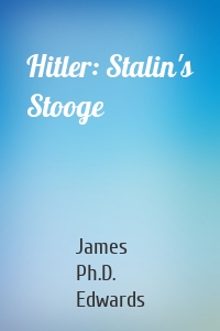 Hitler: Stalin's Stooge