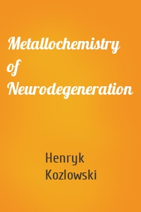 Metallochemistry of Neurodegeneration