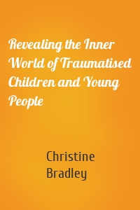 Revealing the Inner World of Traumatised Children and Young People