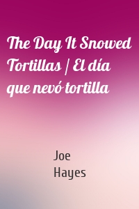 The Day It Snowed Tortillas / El día que nevó tortilla