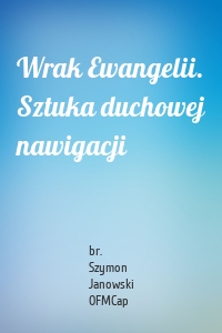 Wrak Ewangelii. Sztuka duchowej nawigacji