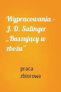 Wypracowania – J. D. Salinger „Buszujący w zbożu”