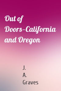 Out of Doors—California and Oregon