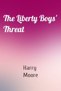 The Liberty Boys' Threat
