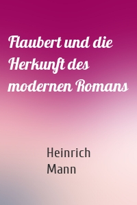 Flaubert und die Herkunft des modernen Romans