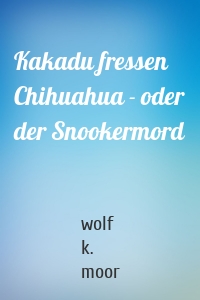 Kakadu fressen Chihuahua - oder der Snookermord