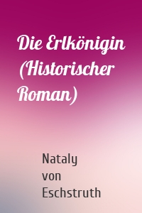 Die Erlkönigin (Historischer Roman)