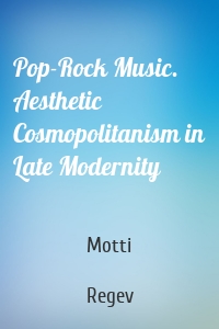 Pop-Rock Music. Aesthetic Cosmopolitanism in Late Modernity