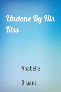 Undone By His Kiss