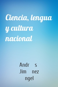 Ciencia, lengua y cultura nacional