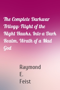 The Complete Darkwar Trilogy: Flight of the Night Hawks, Into a Dark Realm, Wrath of a Mad God