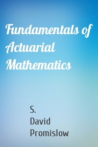 Fundamentals of Actuarial Mathematics