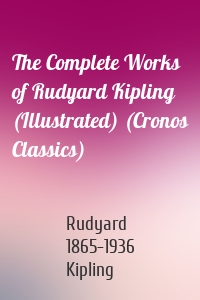 The Complete Works of Rudyard Kipling (Illustrated) (Cronos Classics)