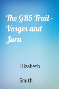 The GR5 Trail - Vosges and Jura