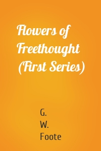 Flowers of Freethought (First Series)