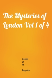 The Mysteries of London Vol 1 of 4