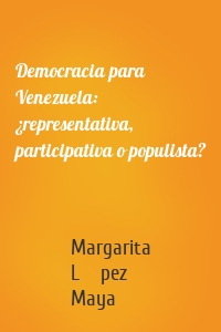 Democracia para Venezuela: ¿representativa, participativa o populista?