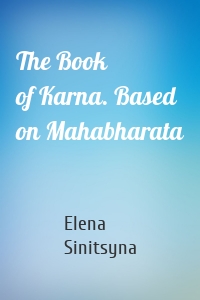 The Book of Karna. Based on Mahabharata