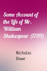 Some Account of the Life of Mr. William Shakespear (1709)