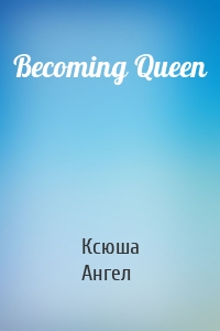 Becoming Queen