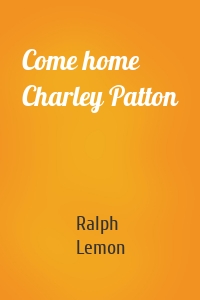 Come home Charley Patton