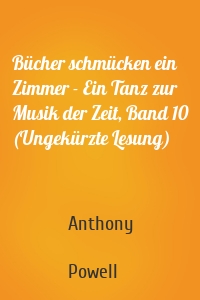 Bücher schmücken ein Zimmer - Ein Tanz zur Musik der Zeit, Band 10 (Ungekürzte Lesung)