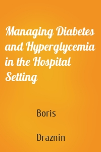 Managing Diabetes and Hyperglycemia in the Hospital Setting