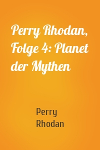 Perry Rhodan, Folge 4: Planet der Mythen