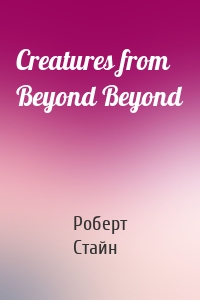Creatures from Beyond Beyond