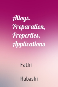 Alloys. Preparation, Properties, Applications