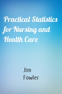 Practical Statistics for Nursing and Health Care