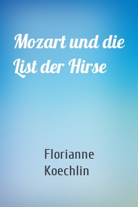 Mozart und die List der Hirse