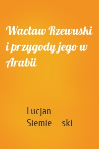 Wacław Rzewuski i przygody jego w Arabii