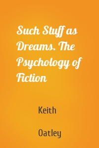 Such Stuff as Dreams. The Psychology of Fiction